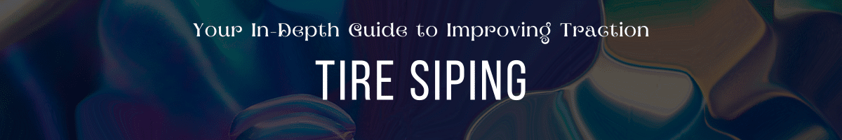 Tire Siping - Your In-Depth Guide to Improving Traction